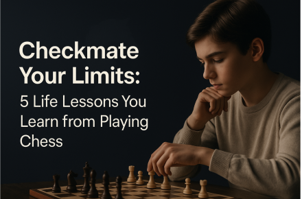 Checkmate Your Limits: 5 Life Lessons You Learn from Playing Chess